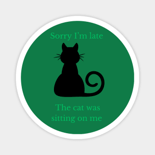 Sorry I am late the cat was sitting on me classic- tee Magnet